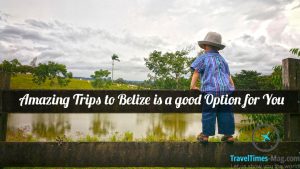 trips to Belize